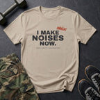 I Make Noises Now T-Shirt in Sand