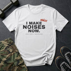 I Make Noises Now T-Shirt in White