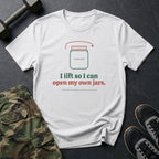 I Lift So I Can Open My Own Jars T-Shirt in White