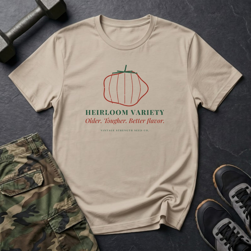 Heirloom Variety: Older. Tougher. Better Flavor. T-Shirt in Sand