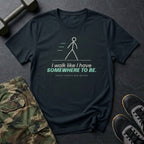 I Walk Like I Have Somewhere to Be T-Shirt in Black