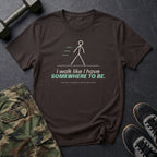 I Walk Like I Have Somewhere to Be T-Shirt in Dark Chocolate