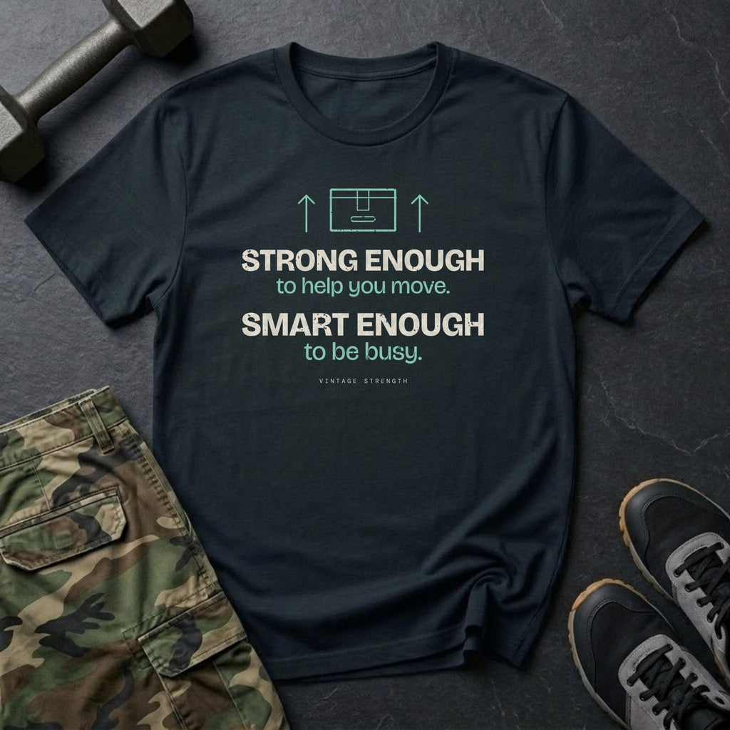 Strong Enough to Help You Move. Smart Enough to Be Busy. T-Shirt in Black