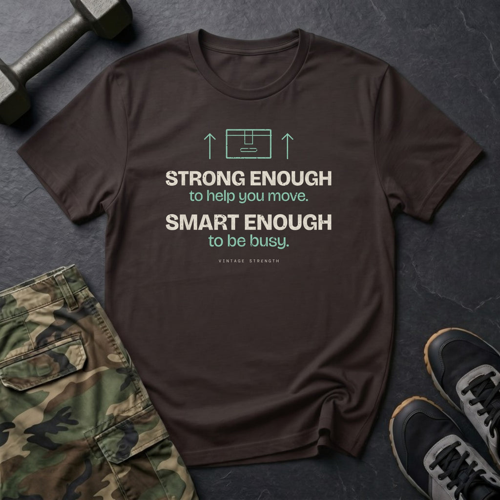 Strong Enough to Help You Move. Smart Enough to Be Busy. T-Shirt in Dark Chocolate