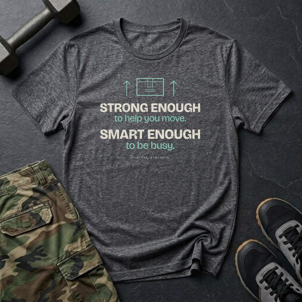 Strong Enough to Help You Move. Smart Enough to Be Busy. T-Shirt in Charcoal
