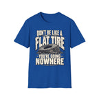 Don't Be A Flat Tire T-Shirt