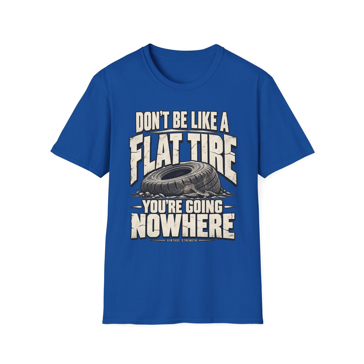 Don't Be A Flat Tire T-Shirt