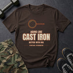 Aging Like Cast Iron: Better With Use T-Shirt in Dark Chocolate