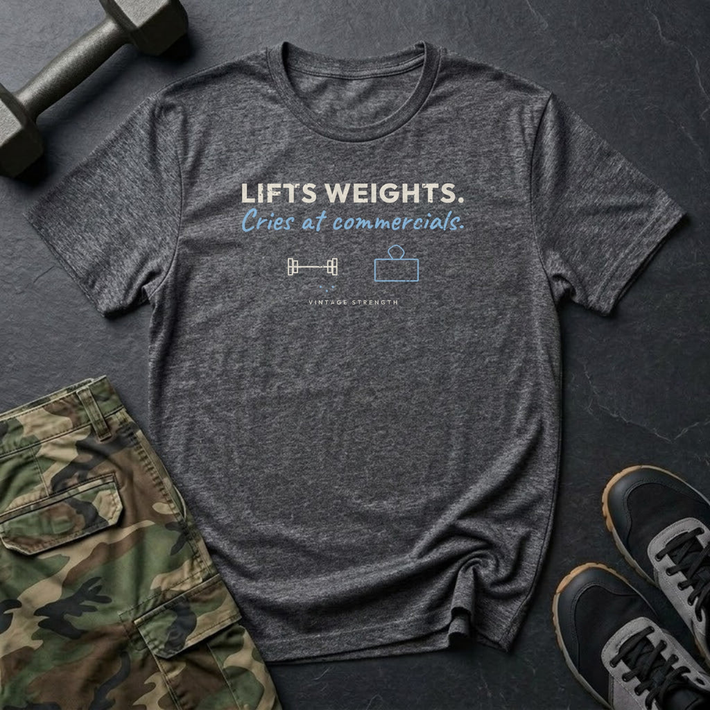 Lifts Weights. Cries at Commercials. T-Shirt in Dark Heather