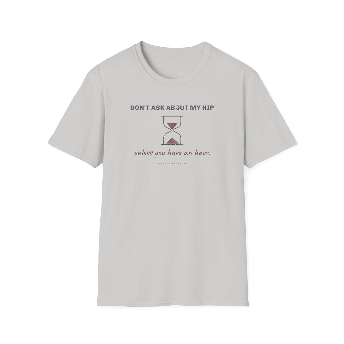 Don't Ask About My Hip Unless You Have an Hour T-Shirt in Ice Grey