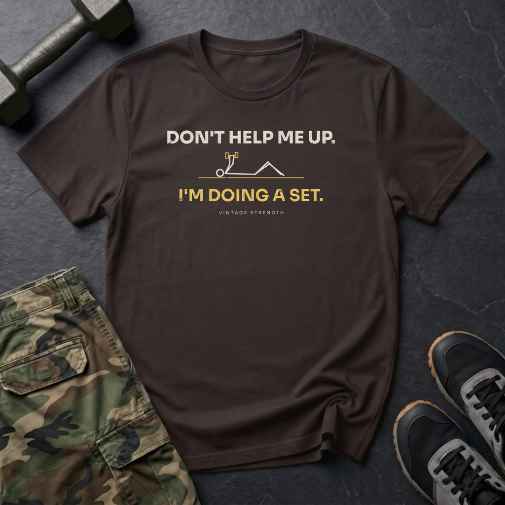 Don't Help Me Up. I'm Doing a Set. T-Shirt in Dark Chocolate