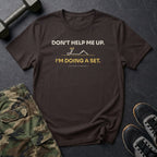 Don't Help Me Up. I'm Doing a Set. T-Shirt in Dark Chocolate