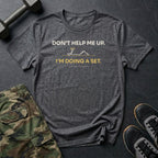 Don't Help Me Up. I'm Doing a Set. T-Shirt in Charcoal