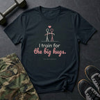 I Train for the Big Hugs T-Shirt in Black
