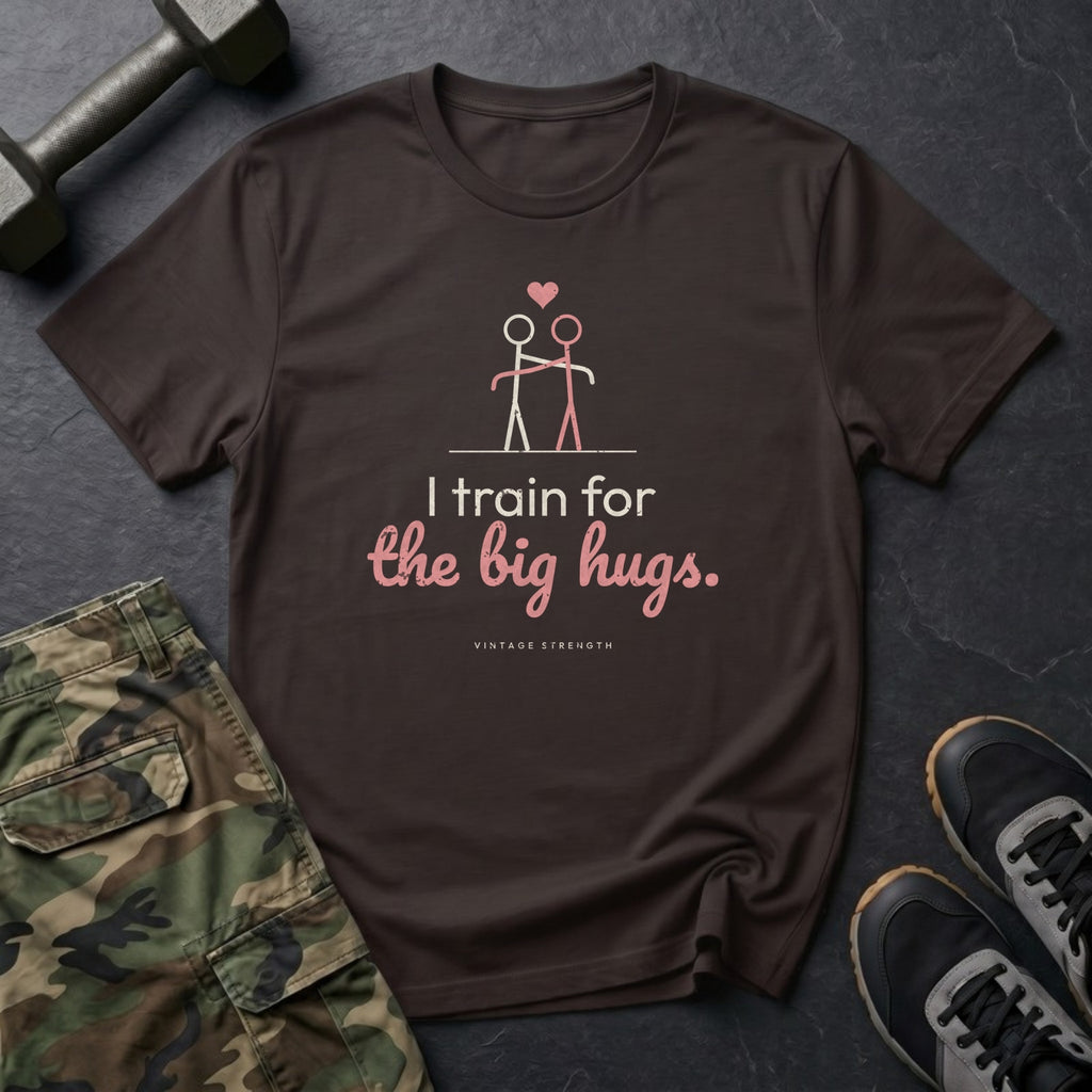 I Train for the Big Hugs T-Shirt in Dark Chocolate