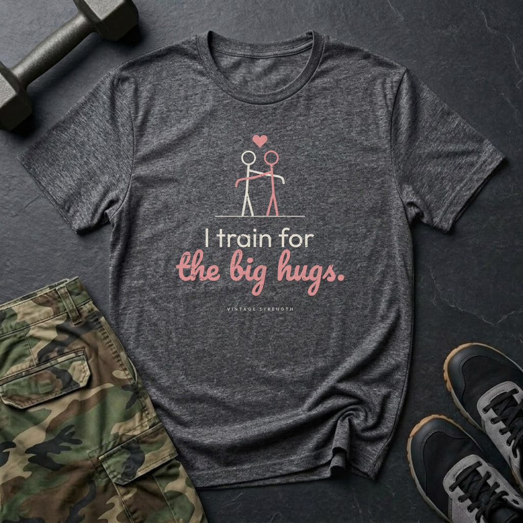 I Train for the Big Hugs T-Shirt in Dark Heather