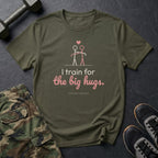 I Train for the Big Hugs T-Shirt in Military Green