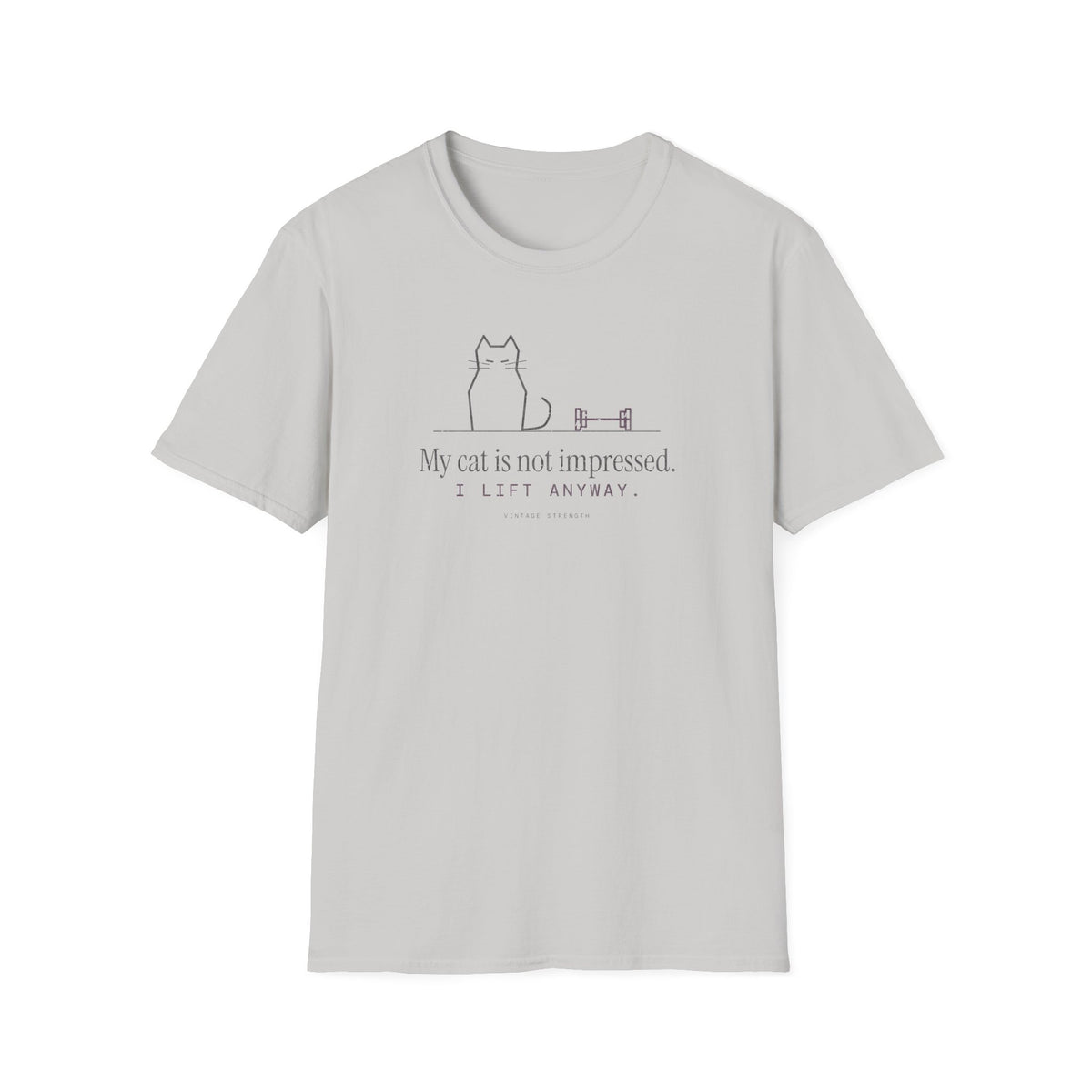 My Cat Is Not Impressed. I Lift Anyway. T-Shirt in Ice Grey