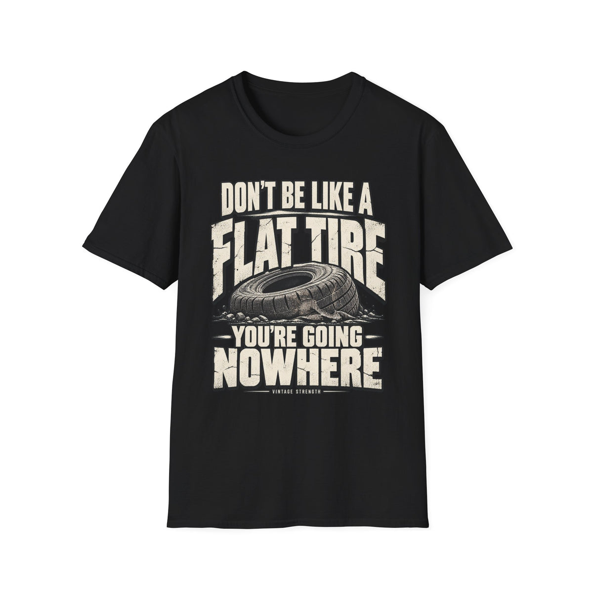 Don't Be A Flat Tire T-Shirt