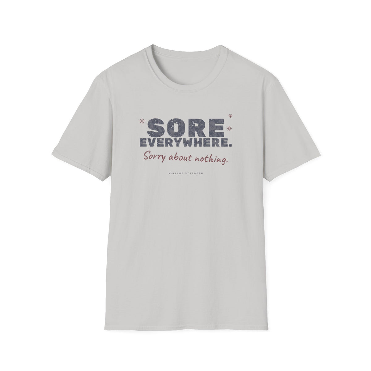 Sore Everywhere. Sorry About Nothing. T-Shirt in Ice Grey