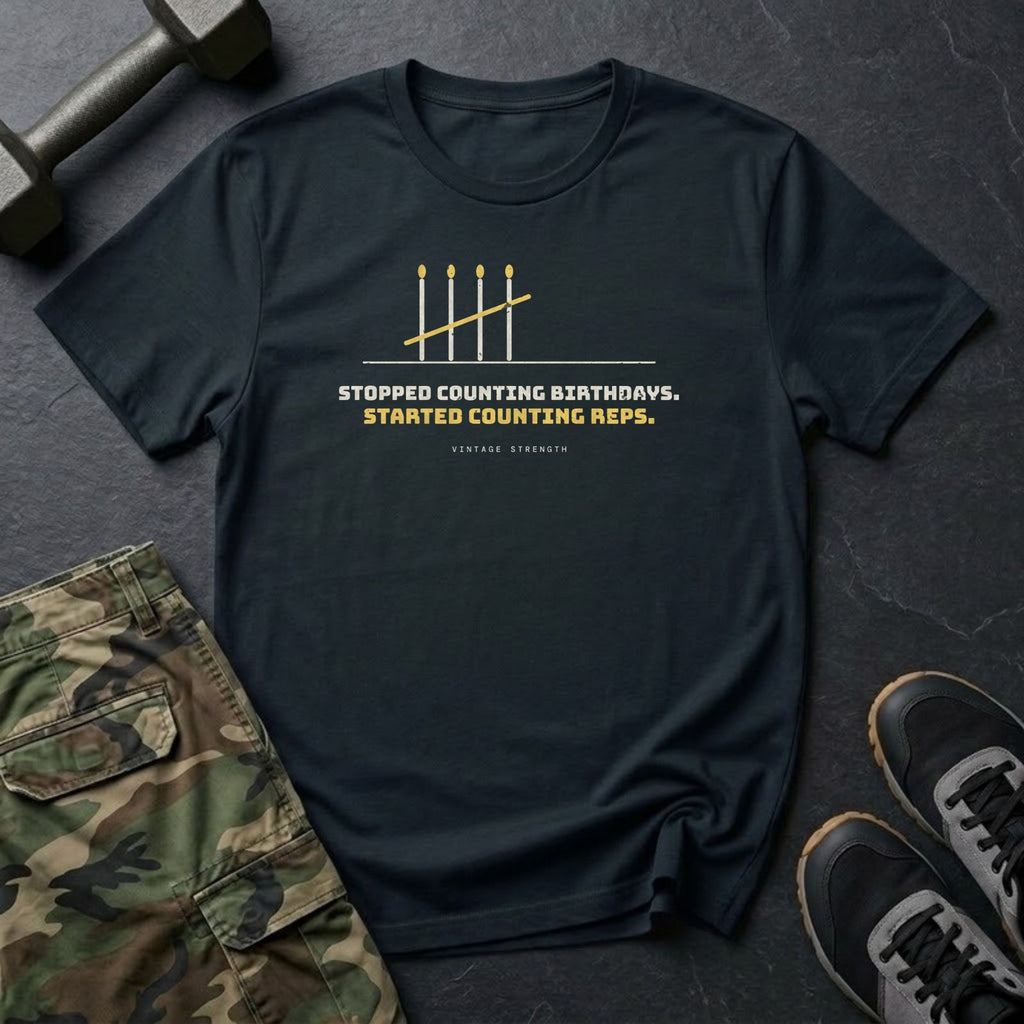 Stopped Counting Birthdays. Started Counting Reps. T-Shirt in Black