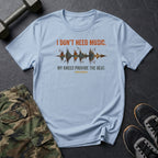 Dont Need Music T-Shirt