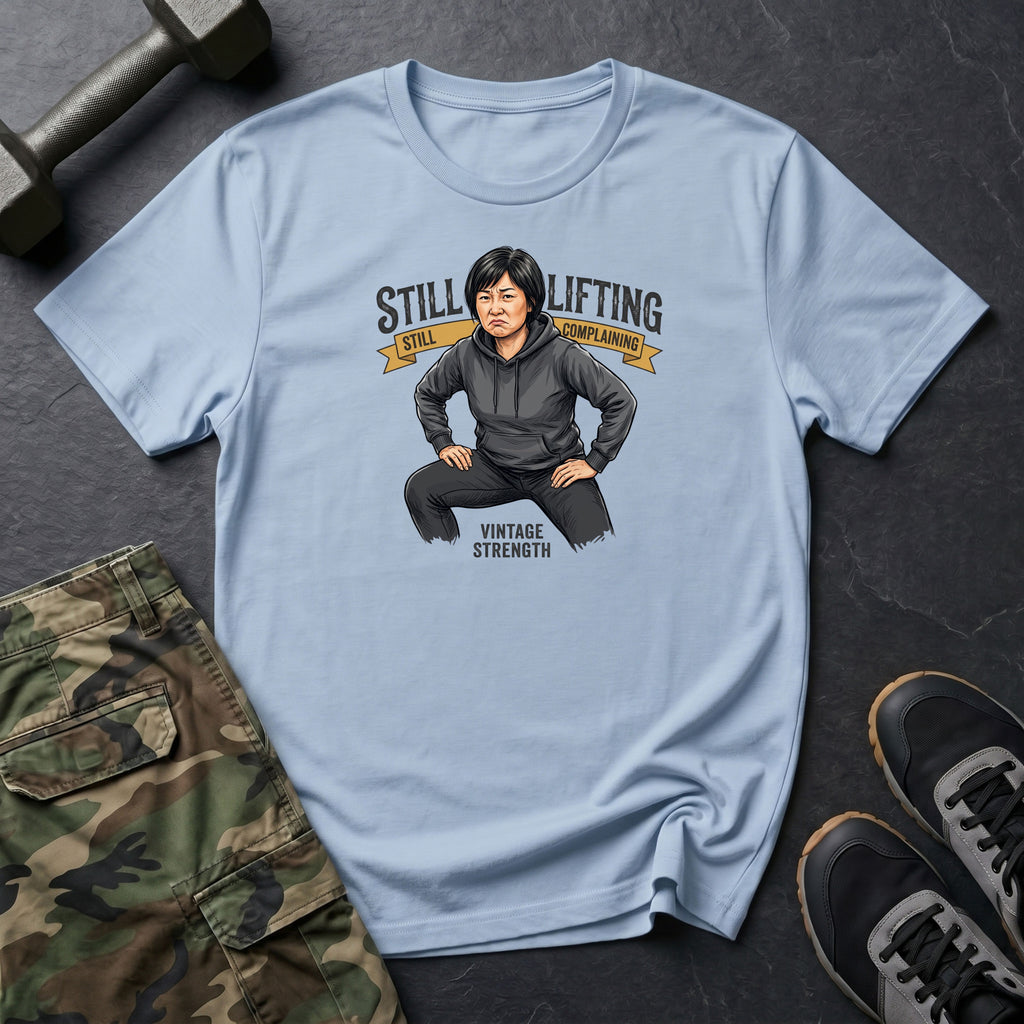 Still Lifting & Complainin T-Shirt