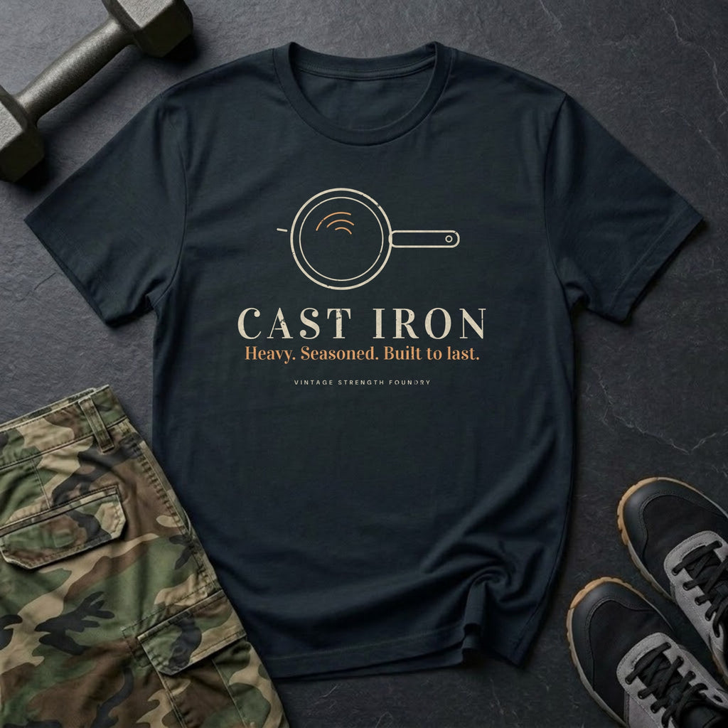 Cast Iron: Heavy. Seasoned. Built to Last. T-Shirt in Black