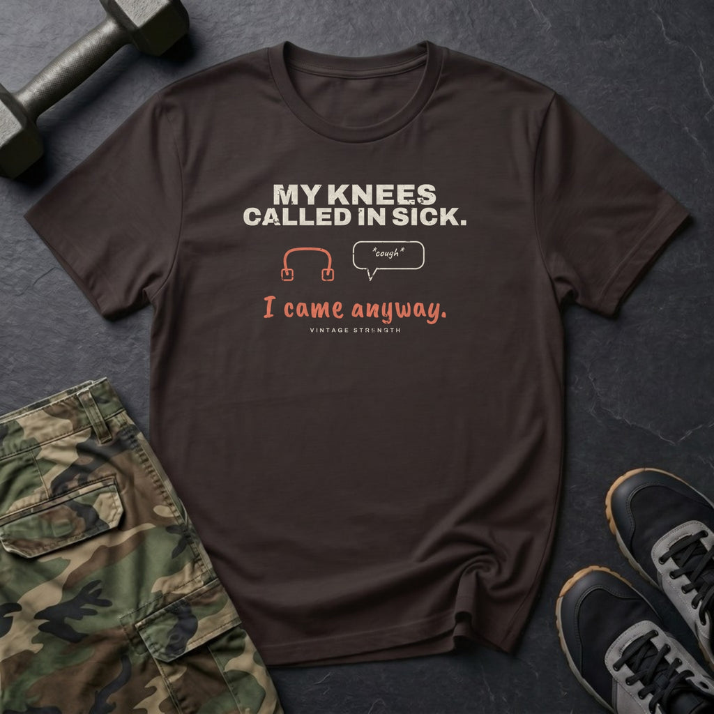 My Knees Called in Sick. I Came Anyway. T-Shirt in Dark Chocolate
