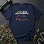 My Knees Called in Sick. I Came Anyway. T-Shirt in Navy