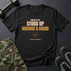 Today's PR: Stood Up Without a Sound T-Shirt in Black