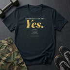 I Train So I Can Say Yes T-Shirt in Black