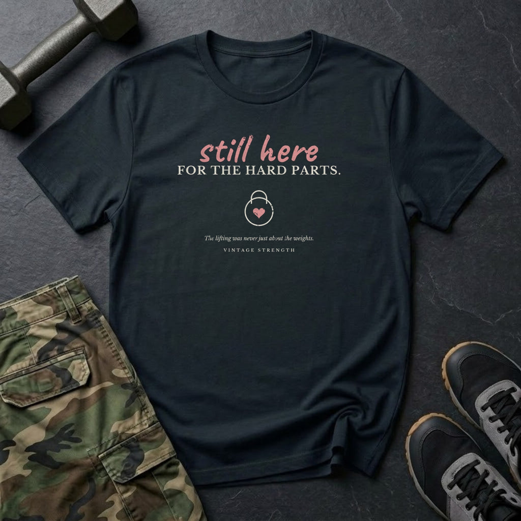 Still Here for the Hard Parts T-Shirt in Black