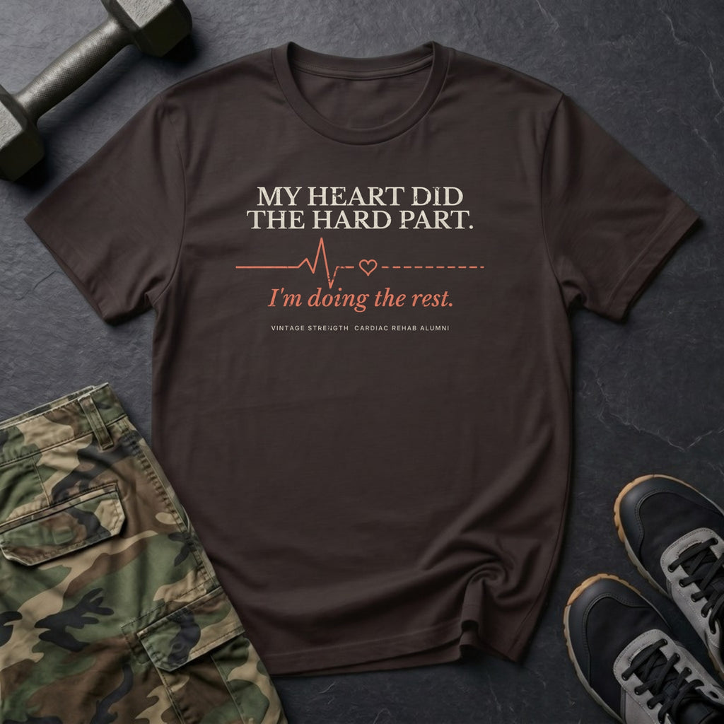 My Heart Did the Hard Part. I'm Doing the Rest. T-Shirt in Dark Chocolate