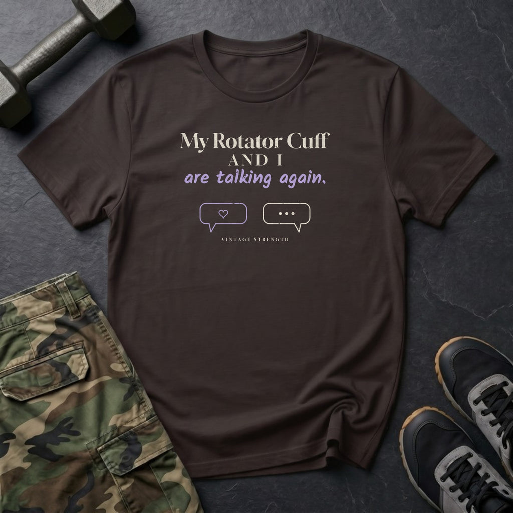 My Rotator Cuff and I Are Talking Again T-Shirt in Dark Chocolate