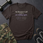 My Rotator Cuff and I Are Talking Again T-Shirt in Dark Chocolate