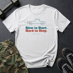Slow to Start. Hard to Stop. T-Shirt in White