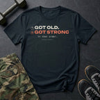 Got Old. Got Strong. In That Order. T-Shirt in Black