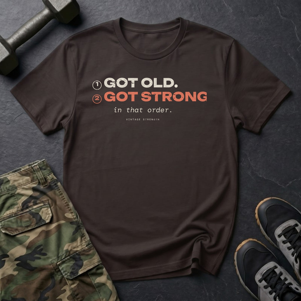 Got Old. Got Strong. In That Order. T-Shirt in Dark Chocolate