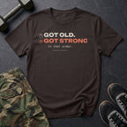 Got Old. Got Strong. In That Order. T-Shirt in Dark Chocolate