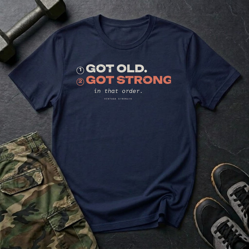 Got Old. Got Strong. In That Order. T-Shirt in Navy