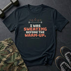 I Was Sweating Before the Warm-Up. T-Shirt in Black
