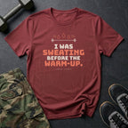 I Was Sweating Before the Warm-Up. T-Shirt in Heather Cardinal