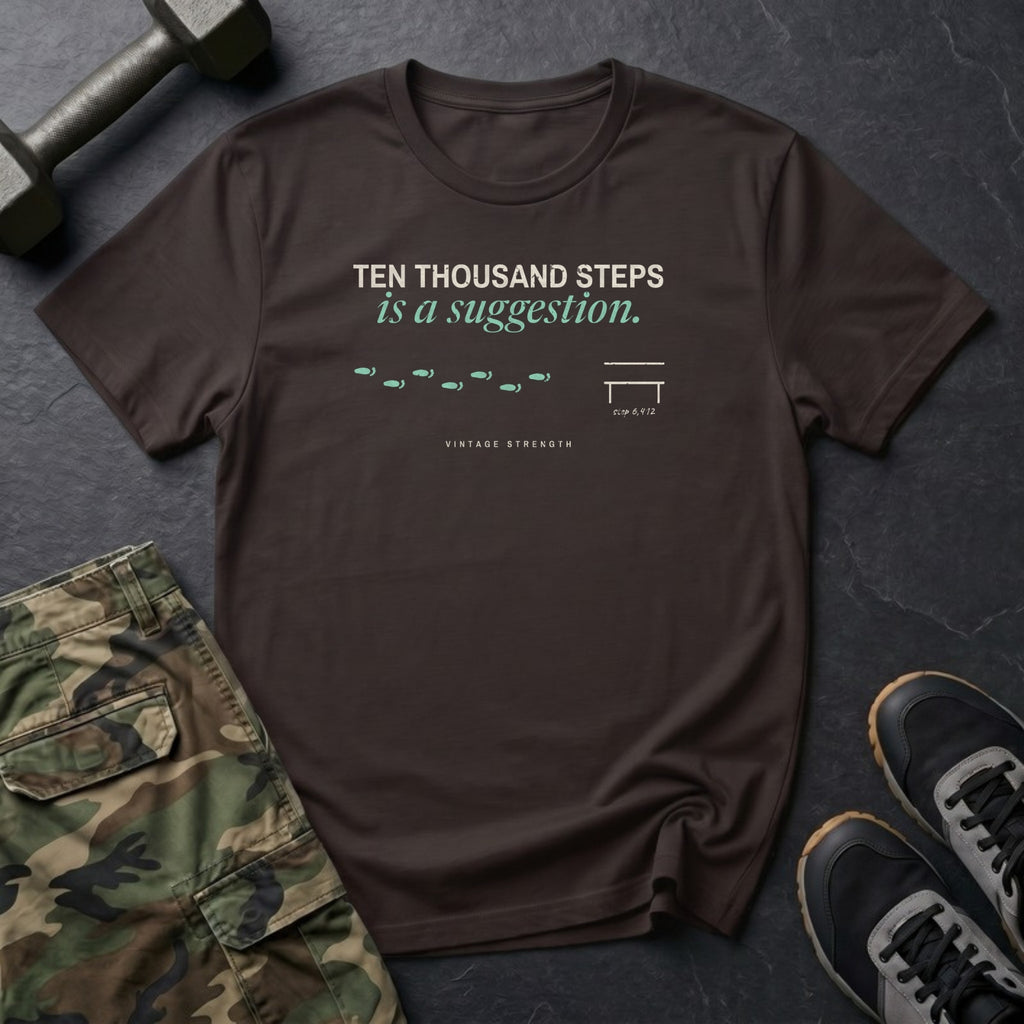 Ten Thousand Steps Is a Suggestion T-Shirt in Dark Chocolate