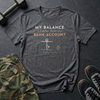 My Balance Is Better Than My Bank Account T-Shirt in Dark Heather