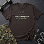 Brave Enough to Start Slow T-Shirt in Dark Chocolate