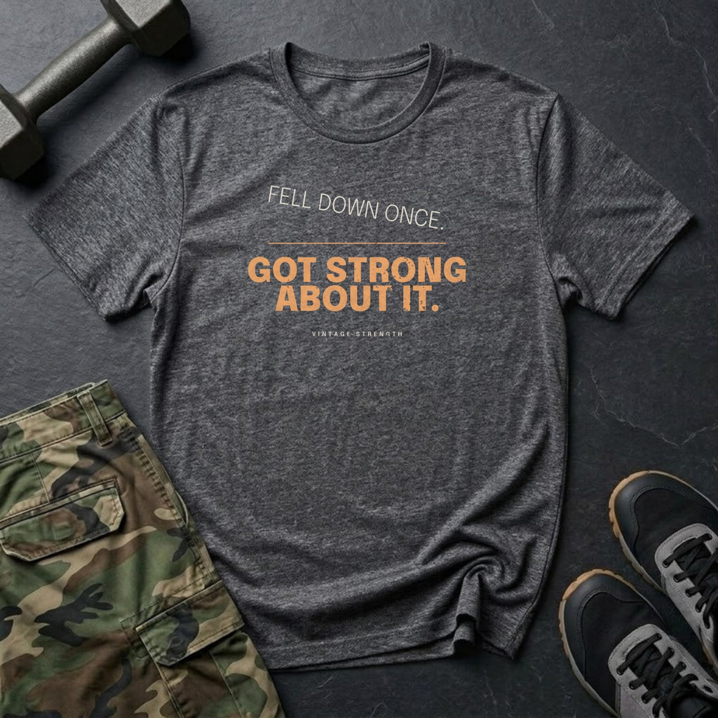 Fell Down Once. Got Strong About It. T-Shirt in Dark Heather