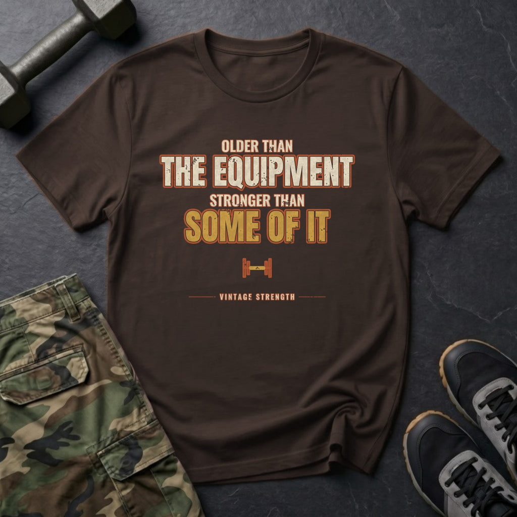 Older Than the Equipment, Stronger Than Some of It T-Shirt in Dark Chocolate