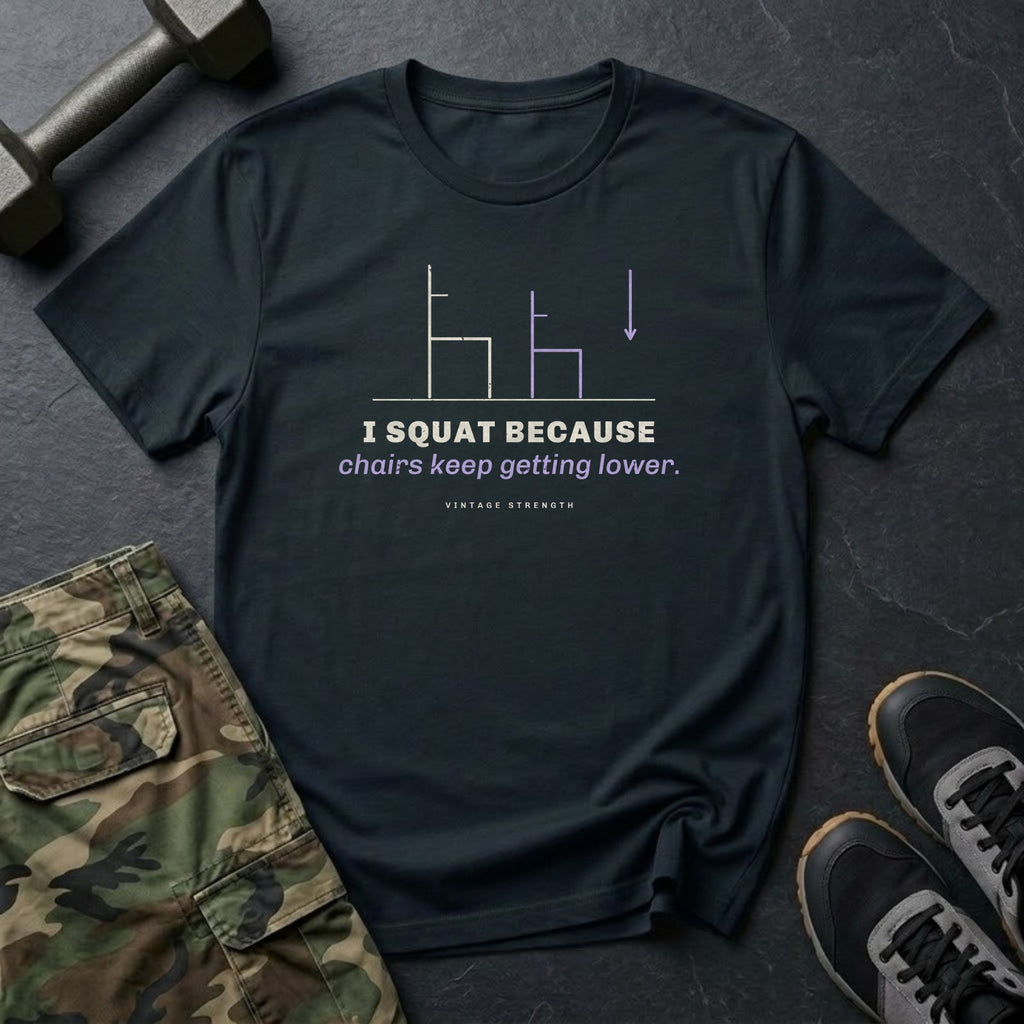 I Squat Because Chairs Keep Getting Lower T-Shirt in Black