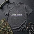 I Squat Because Chairs Keep Getting Lower T-Shirt in Dark Heather